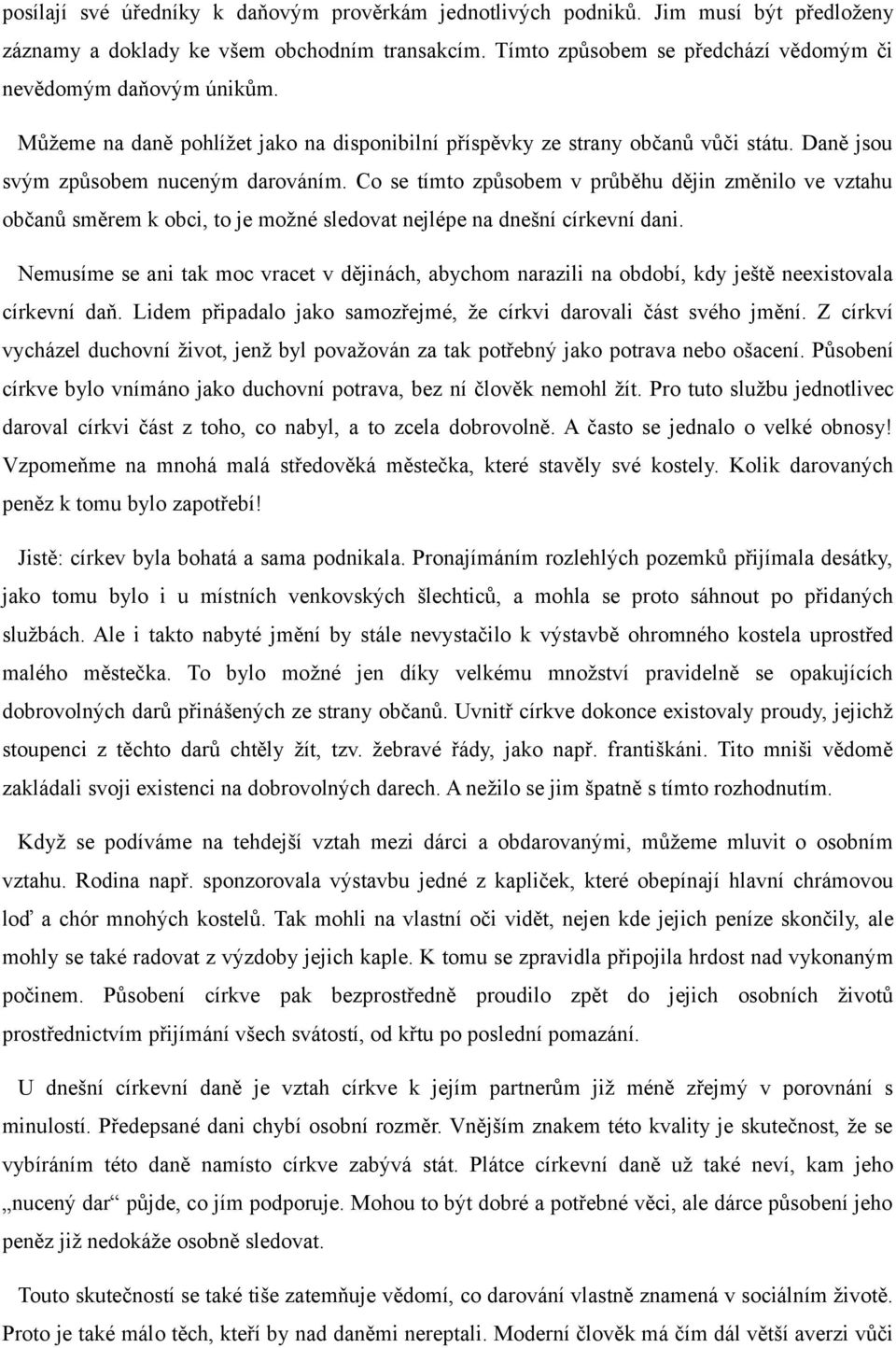 Co se tímto způsobem v průběhu dějin změnilo ve vztahu občanů směrem k obci, to je možné sledovat nejlépe na dnešní církevní dani.