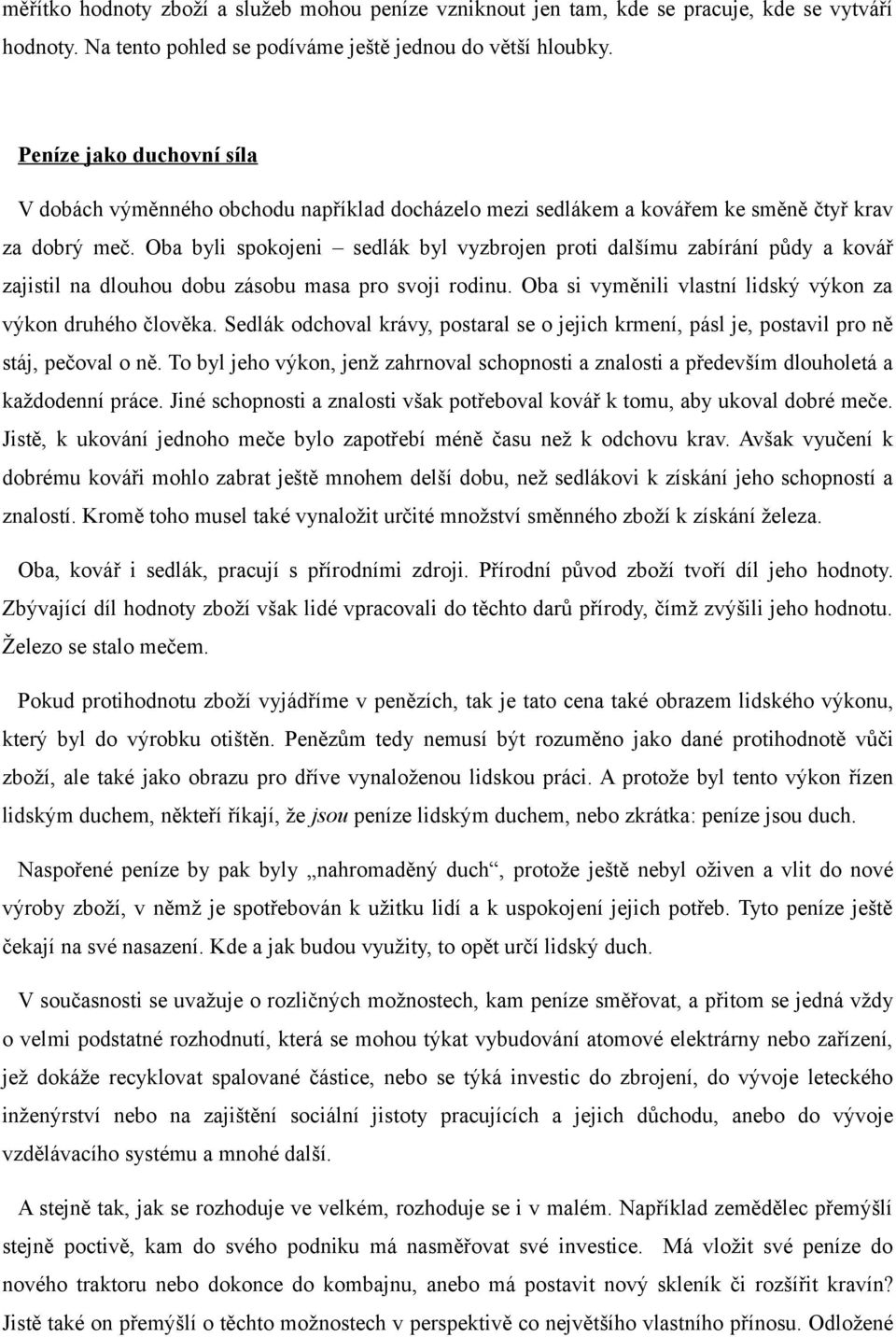 Oba byli spokojeni sedlák byl vyzbrojen proti dalšímu zabírání půdy a kovář zajistil na dlouhou dobu zásobu masa pro svoji rodinu. Oba si vyměnili vlastní lidský výkon za výkon druhého člověka.