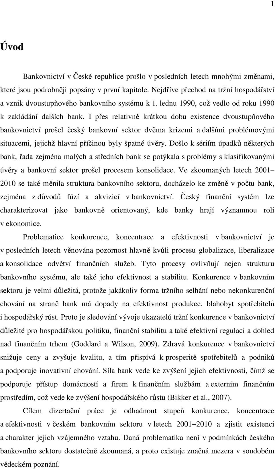 I přes relativně krátkou dobu existence dvoustupňového bankovnictví prošel český bankovní sektor dvěma krizemi a dalšími problémovými situacemi, jejichž hlavní příčinou byly špatné úvěry.