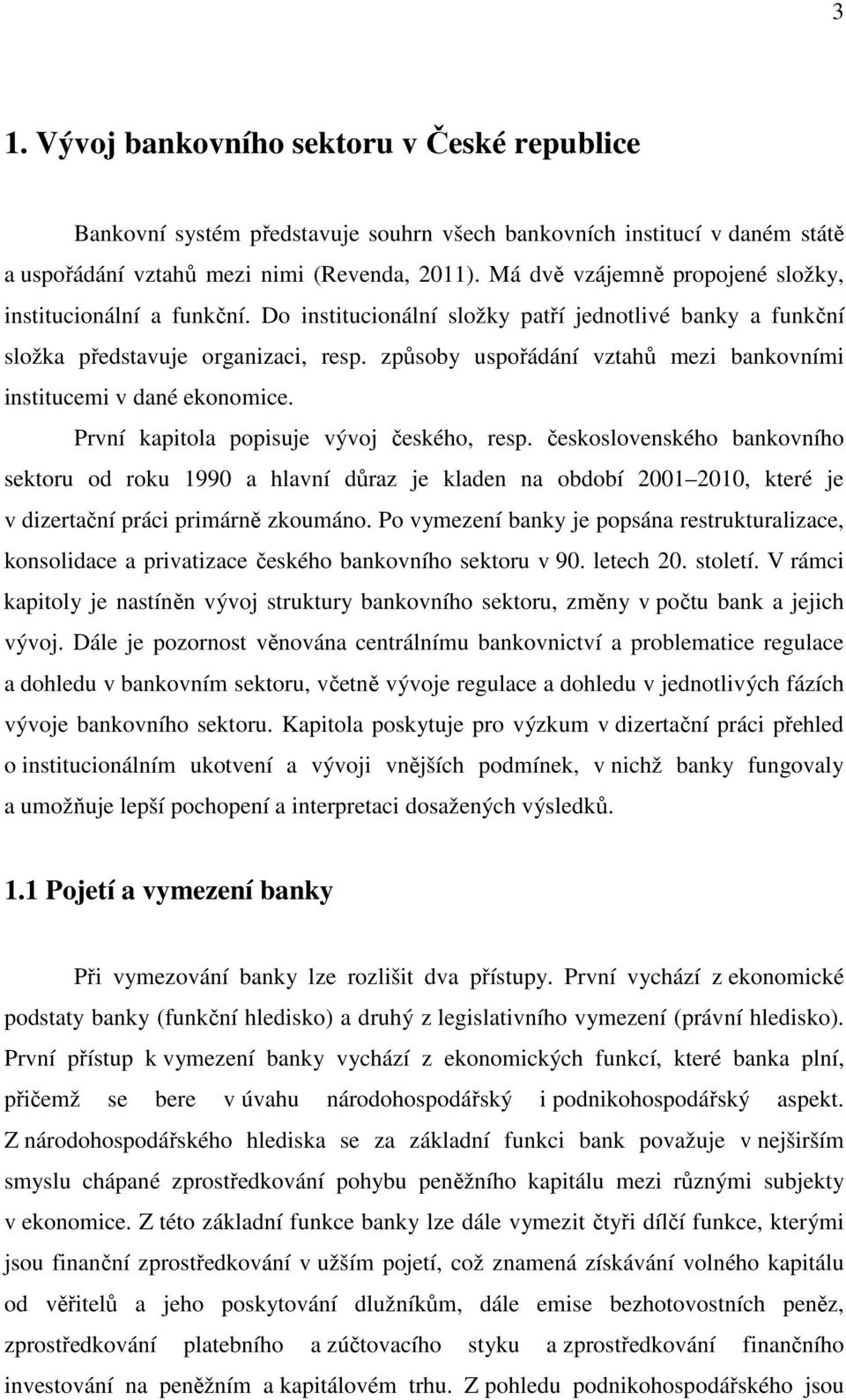 způsoby uspořádání vztahů mezi bankovními institucemi v dané ekonomice. První kapitola popisuje vývoj českého, resp.