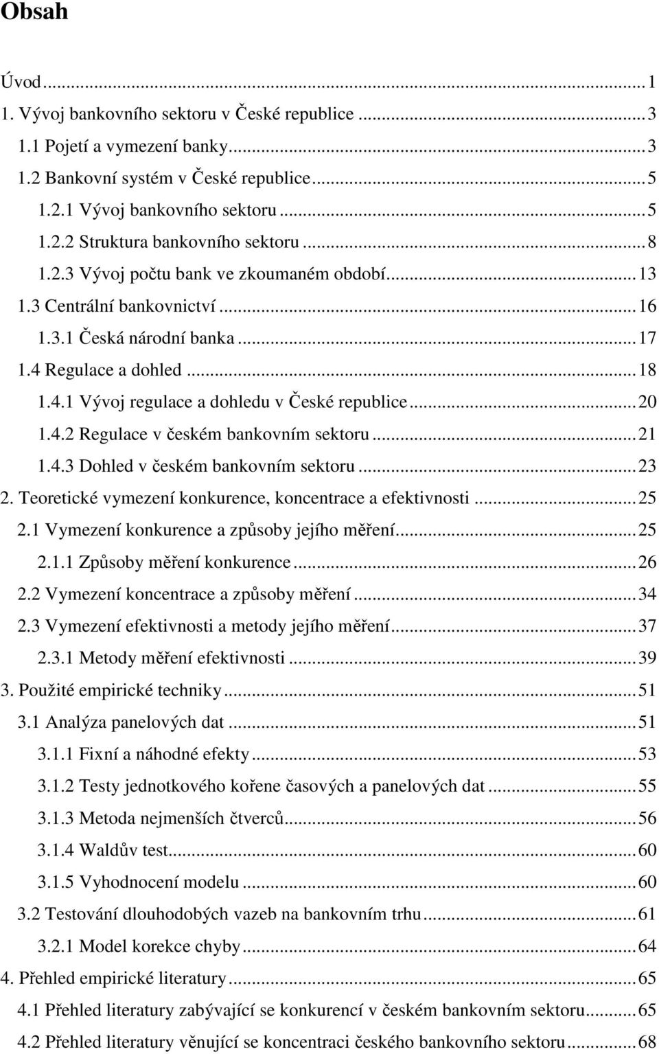 .. 20 1.4.2 Regulace v českém bankovním sektoru... 21 1.4.3 Dohled v českém bankovním sektoru... 23 2. Teoretické vymezení konkurence, koncentrace a efektivnosti... 25 2.