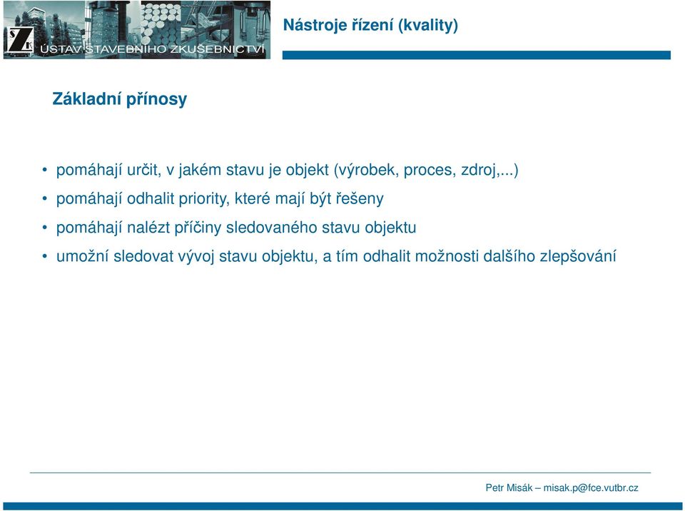 ..) pomáhají odhalit priority, které mají být řešeny pomáhají