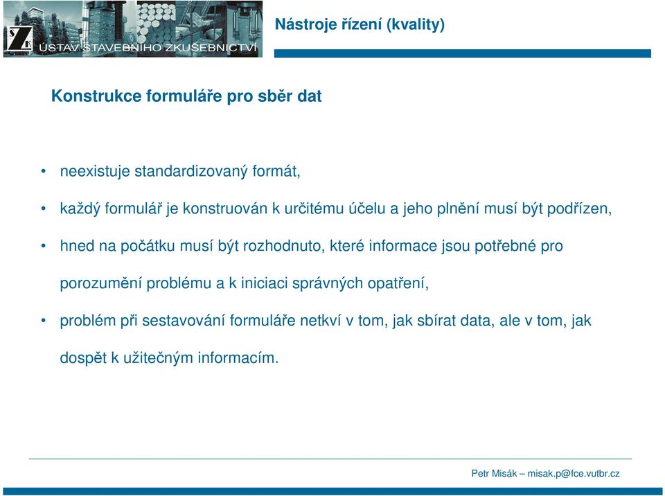 rozhodnuto, které informace jsou potřebné pro porozumění problému a k iniciaci správných