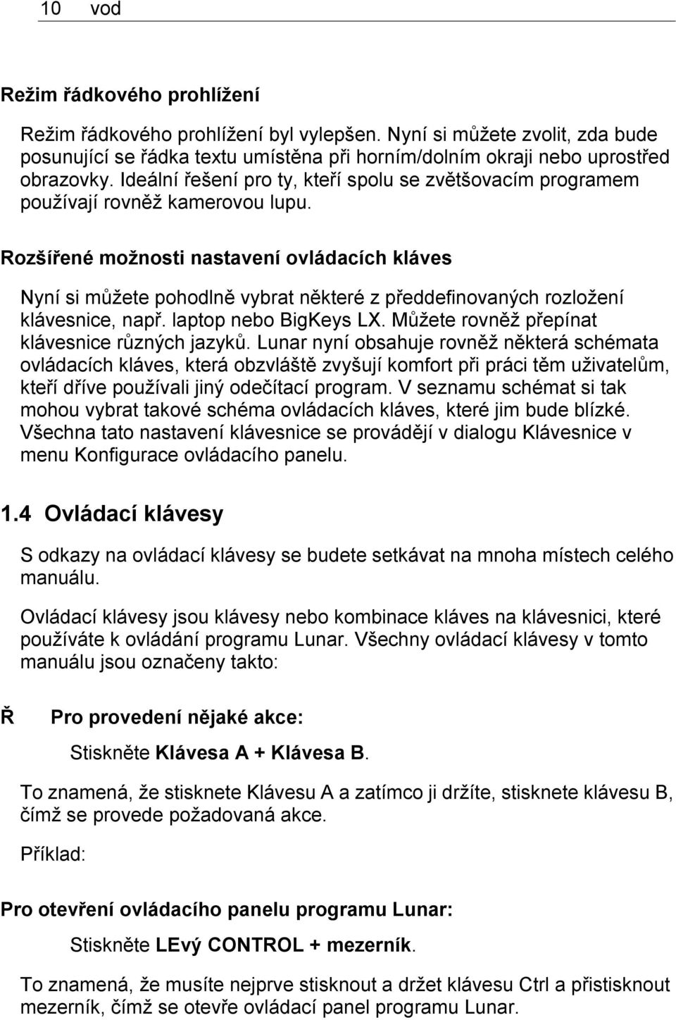 Rozšířené možnosti nastavení ovládacích kláves Nyní si můžete pohodlně vybrat některé z předdefinovaných rozložení klávesnice, např. laptop nebo BigKeys LX.