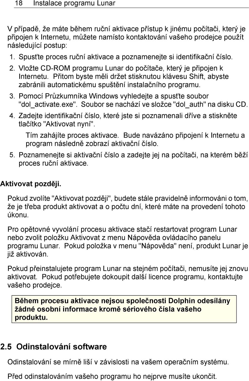 Přitom byste měli držet stisknutou klávesu Shift, abyste zabránili automatickému spuštění instalačního programu. 3. Pomocí Průzkumníka Windows vyhledejte a spusťte soubor "dol_activate.exe".