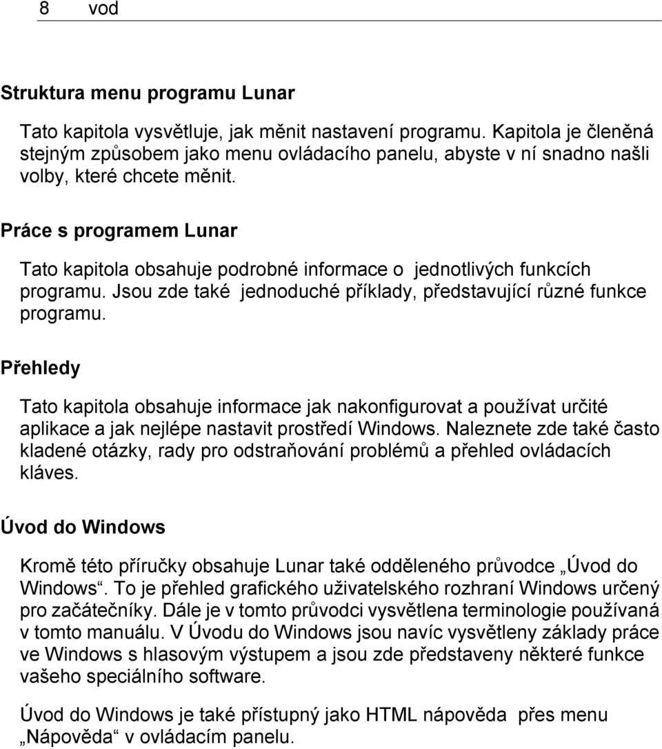 Práce s programem Lunar Tato kapitola obsahuje podrobné informace o jednotlivých funkcích programu. Jsou zde také jednoduché příklady, představující různé funkce programu.