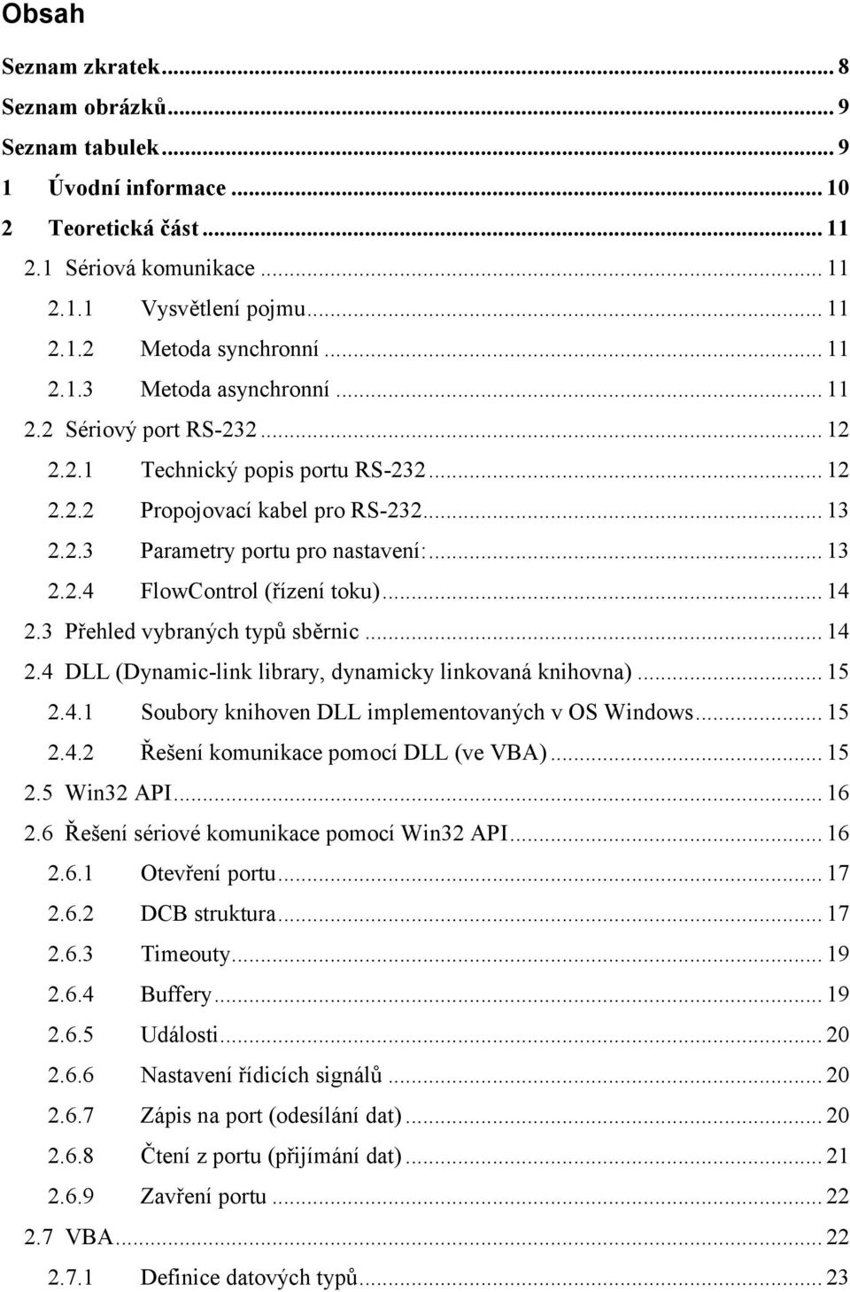 .. 14 2.3 Přehled vybraných typů sběrnic... 14 2.4 DLL (Dynamic-link library, dynamicky linkovaná knihovna)... 15 2.4.1 Soubory knihoven DLL implementovaných v OS Windows... 15 2.4.2 Řešení komunikace pomocí DLL (ve VBA).