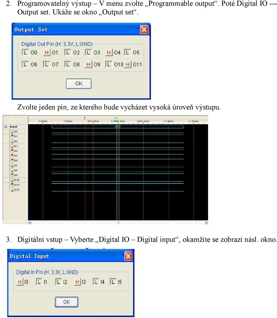 Zvolte jeden pin, ze kterého bude vycházet vysoká úroveň výstupu. 3.