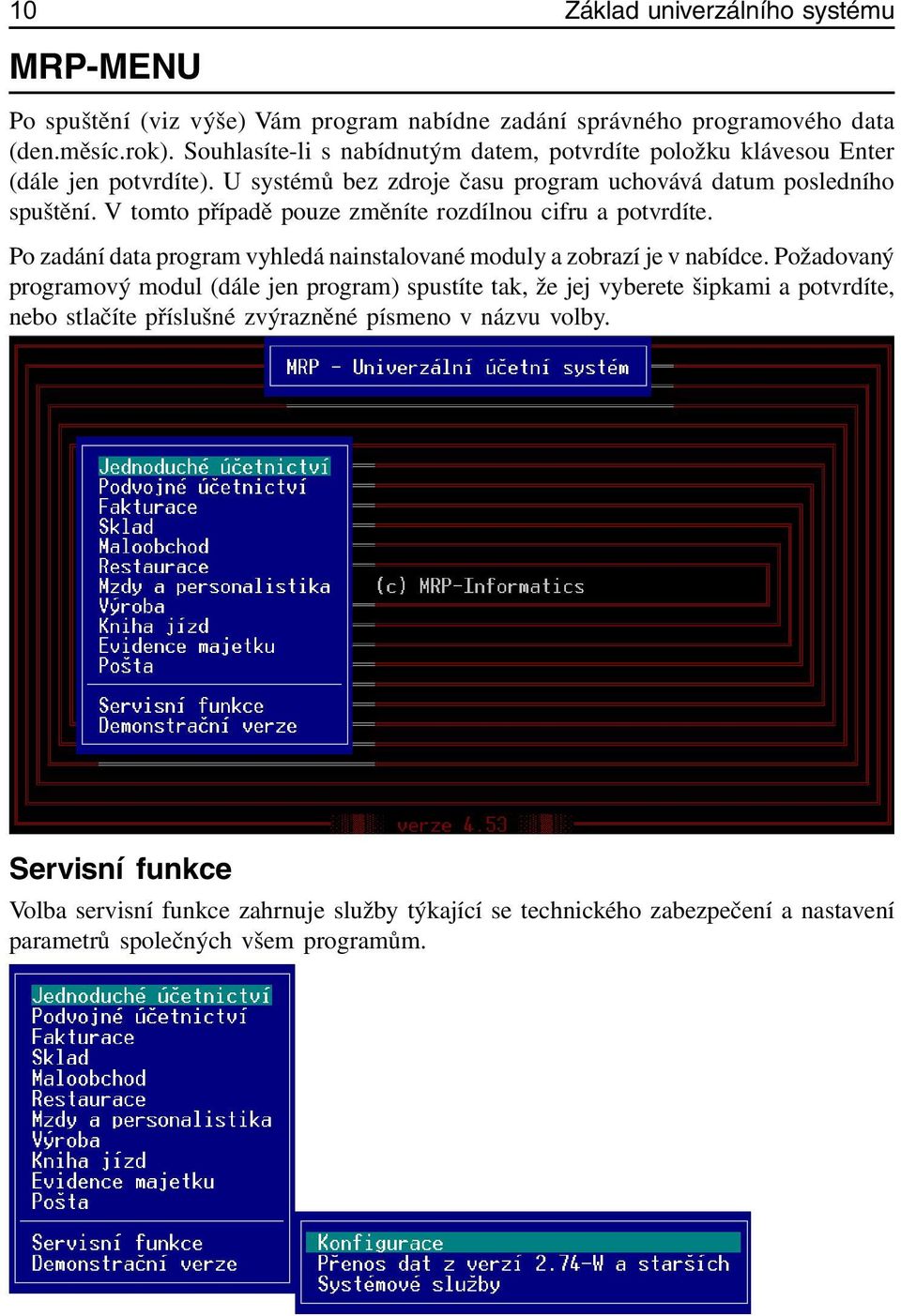 V tomto případě pouze změníte rozdílnou cifru a potvrdíte. Po zadání data program vyhledá nainstalované moduly a zobrazí je v nabídce.