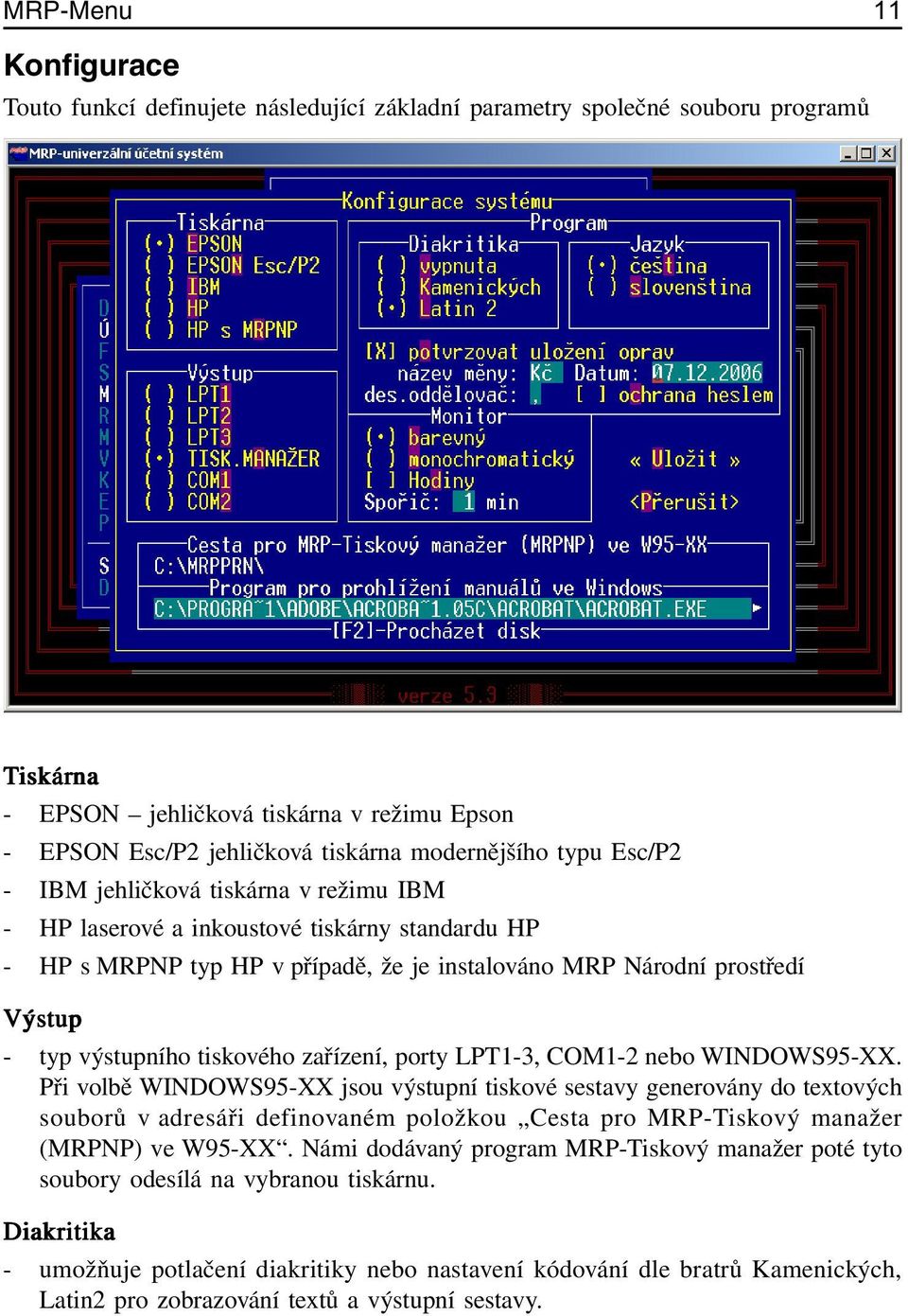 - typ výstupního tiskového zařízení, porty LPT1-3, COM1-2 nebo WINDOWS95-XX.