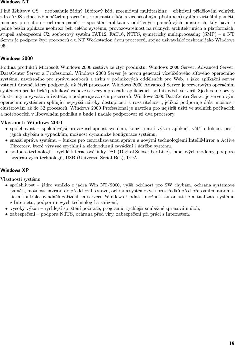 různých architekturách a platformách, stupeň zabezpečení C2, souborový systém FAT12, FAT16, NTFS, symetrický multiprocessing(smp) u NT Server je podpora čtyř procesorů a u NT Workstation dvou