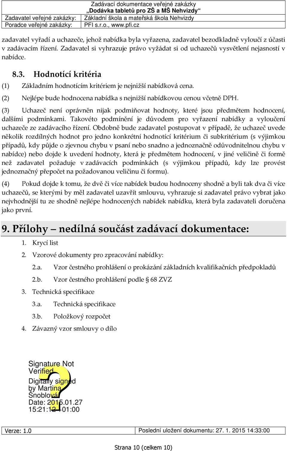 (2) Nejlépe bude hodnocena nabídka s nejnižší nabídkovou cenou včetně DPH. (3) Uchazeč není oprávněn nijak podmiňovat hodnoty, které jsou předmětem hodnocení, dalšími podmínkami.