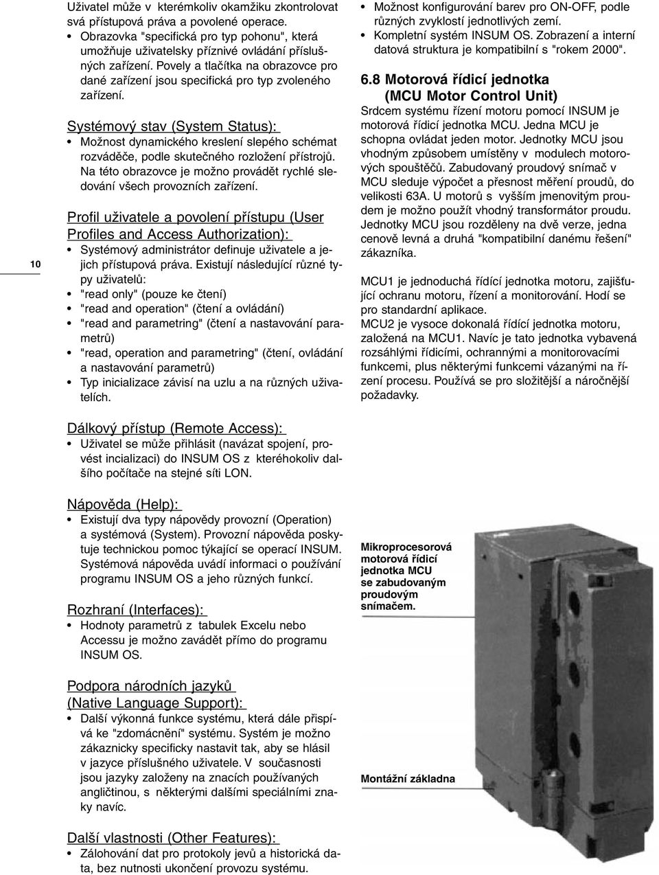 Systémový stav (System Status): Možnost dynamického kreslení slepého schémat rozváděče, podle skutečného rozložení přístrojů.