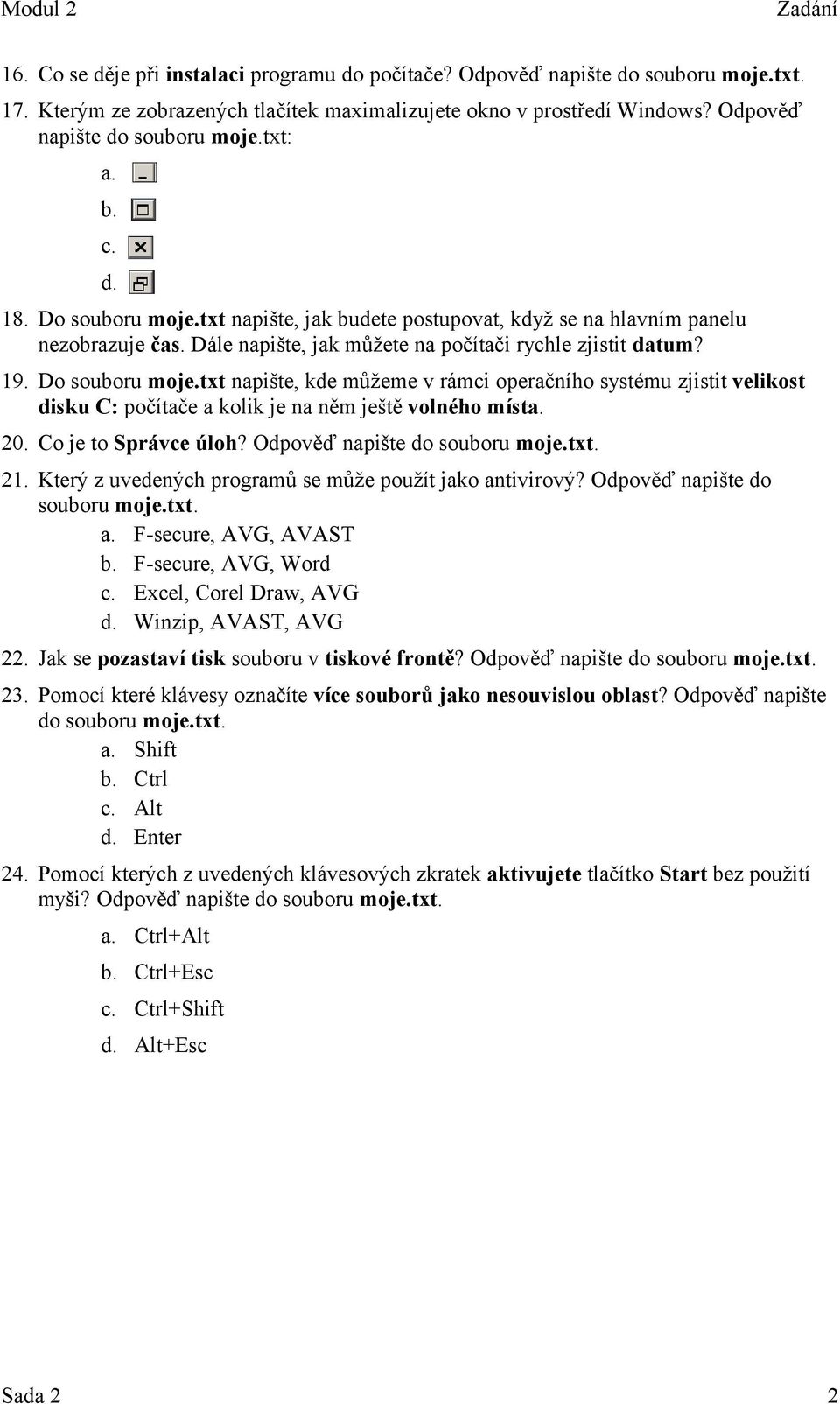 Dále napište, jak můžete na počítači rychle zjistit datum? 19. Do souboru moje.