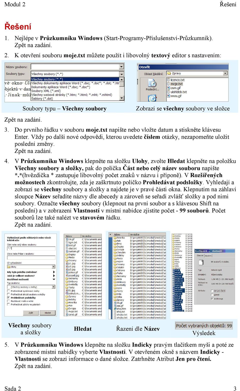 txt napište nebo vložte datum a stiskněte klávesu Enter. Vždy po další nové odpovědi, kterou uvedete číslem otázky, nezapomeňte uložit poslední změny. 4.