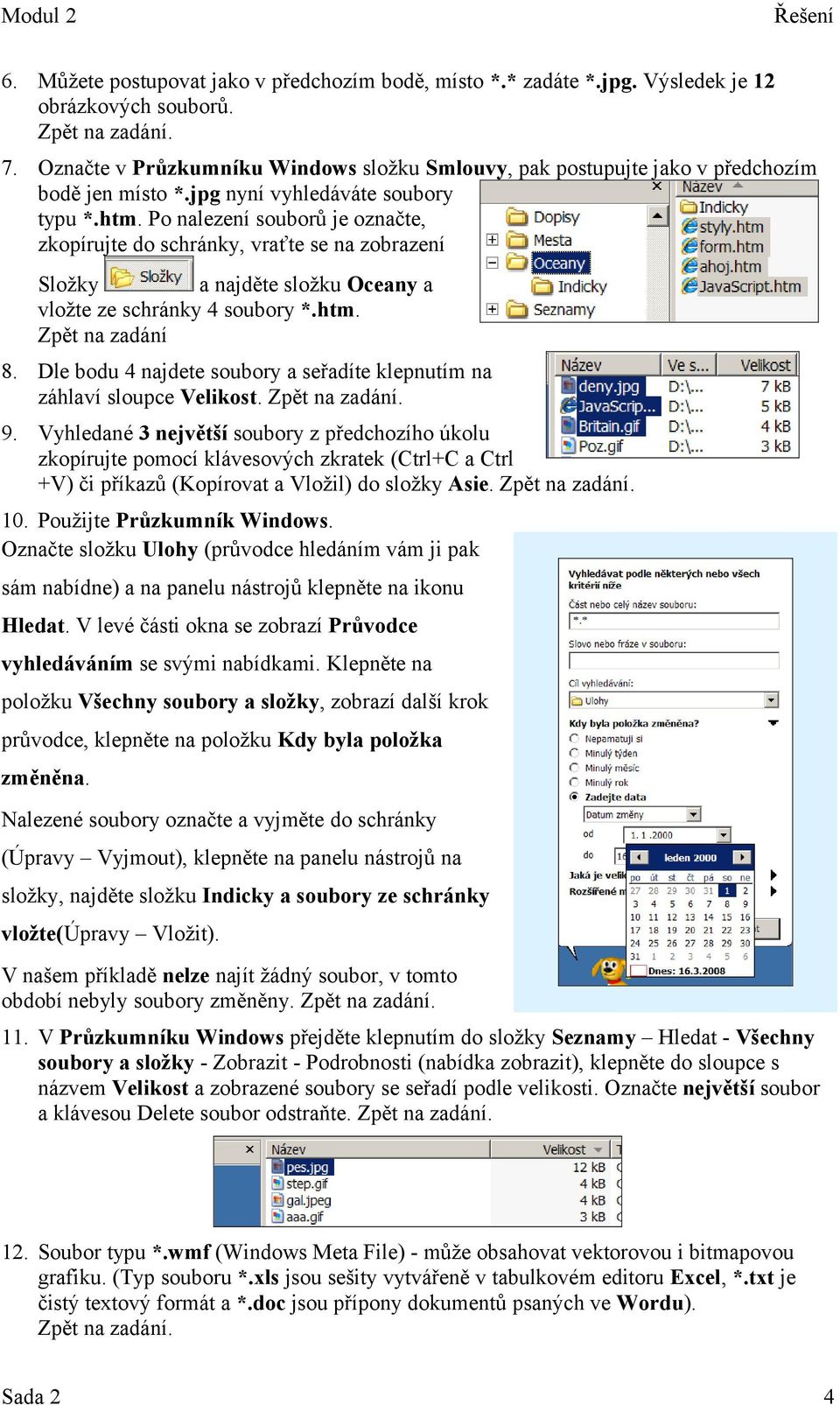 Po nalezení souborů je označte, zkopírujte do schránky, vraťte se na zobrazení Složky a najděte složku Oceany a vložte ze schránky 4 soubory *.htm. Zpět na zadání 8.