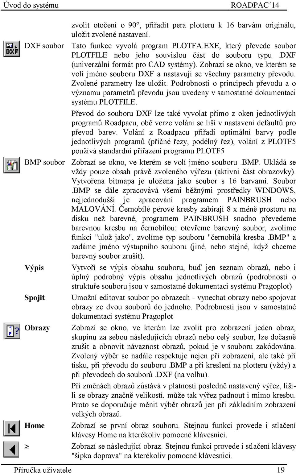 Zobrazí se okno, ve kterém se volí jméno souboru DXF a nastavují se všechny parametry převodu. Zvolené parametry lze uložit.