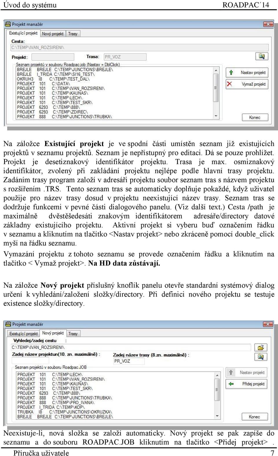 Zadáním trasy program založí v adresáři projektu soubor seznam tras s názvem projektu s rozšířením.trs.