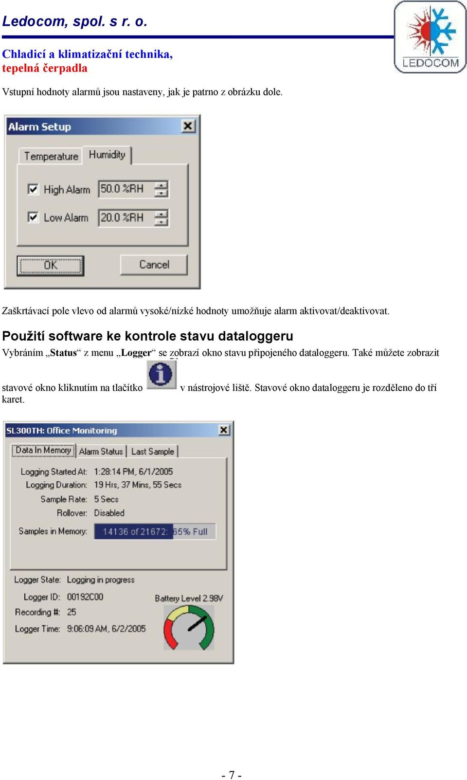 Použití software ke kontrole stavu dataloggeru Vybráním Status z menu Logger se zobrazí okno stavu