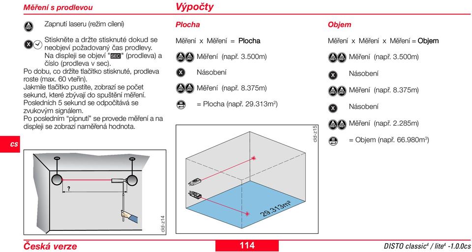 Jakmile tlačítko pustíte, zobrazí se počet sekund, které zbývají do spuštění měření. Posledních 5 sekund se odpočítává se zvukovým signálem.