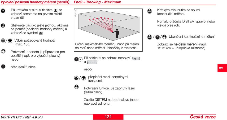pro výpočet plochy) nebo přerušení funkce. cld-z20 Určení maximálního rozměru, např. při měření do rohů nebo měření úhlopříčky v místnosti.