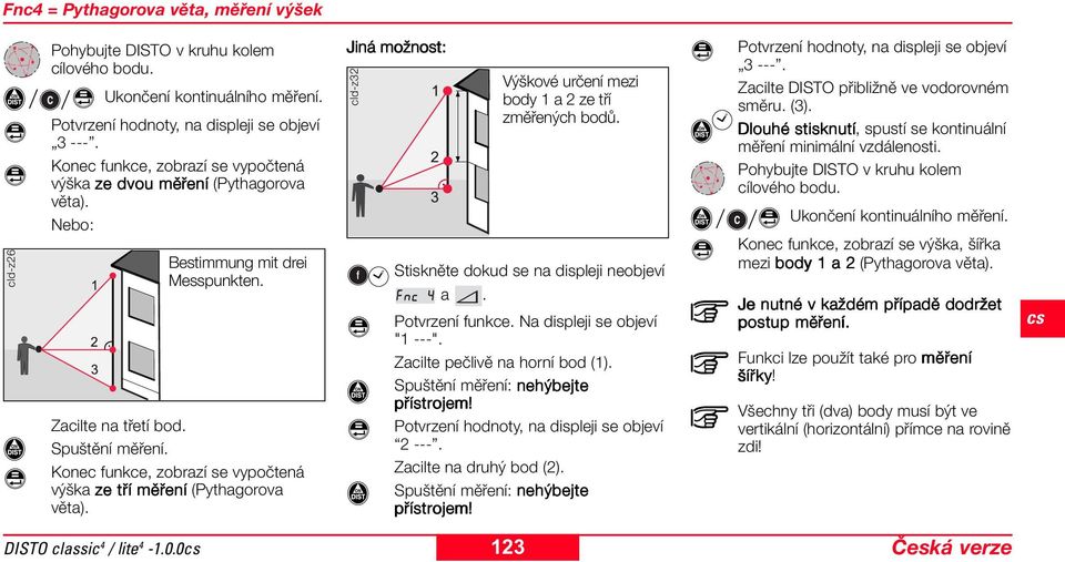 Konec funkce, zobrazí se vypočtená výška ze tří měření ení (Pythagorova věta). Jiná možnost: cld-z32 Výškové určení mezi body 1 a 2 ze tří změřených bodů. Stiskněte dokud se na displeji neobjeví a.