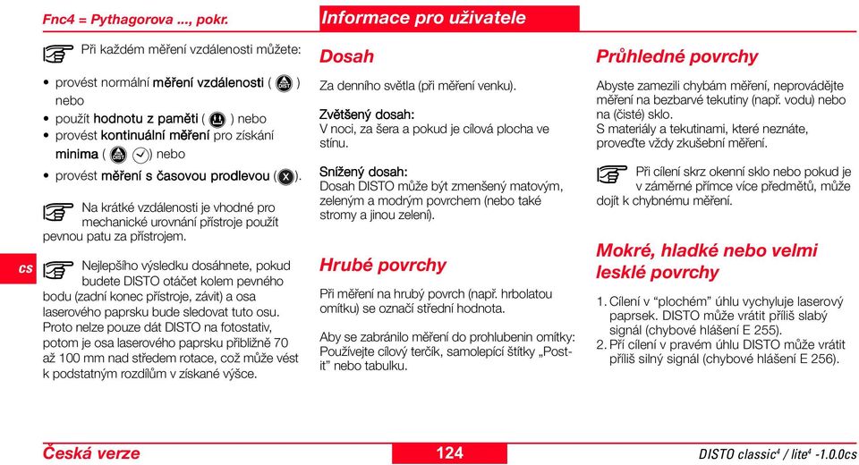 prodlevou ( ). Na krátké vzdálenosti je vhodné pro mechanické urovnání přístroje použít pevnou patu za přístrojem.