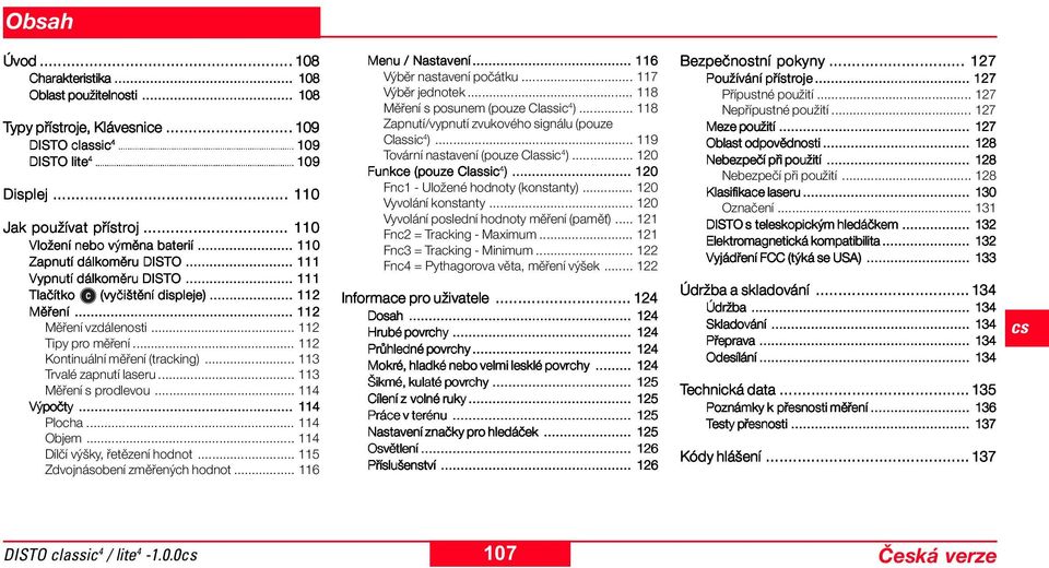 .. 112 Kontinuální měření (tracking)... 113 Trvalé zapnutí laseru... 113 Měření s prodlevou... 114 Výpočty... 114 Plocha... 114 Objem... 114 Dílčí výšky, řetězení hodnot.