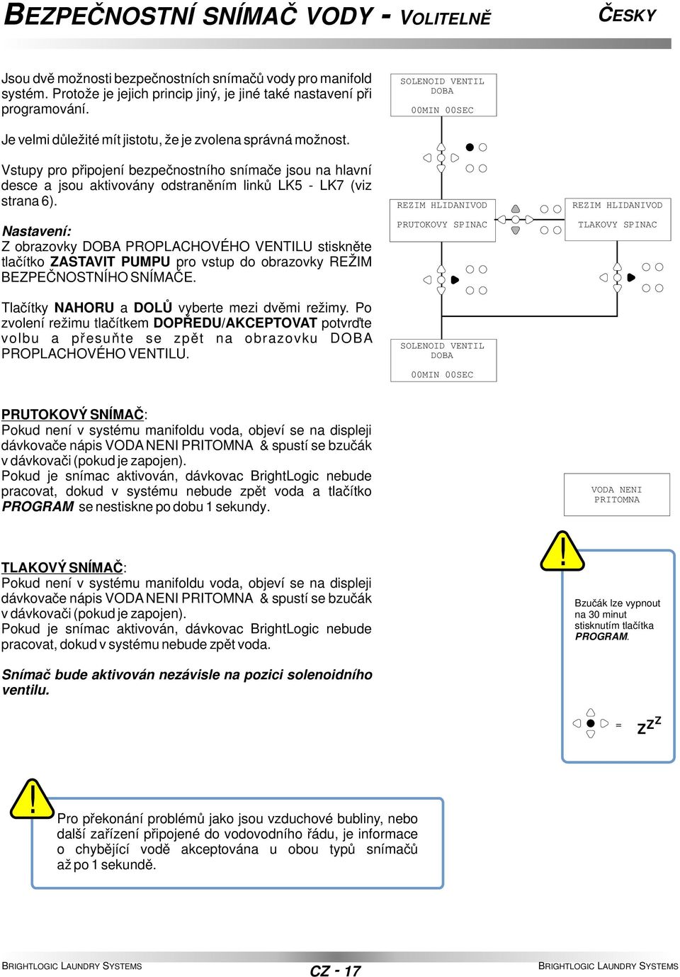 Vstupy pro připojení bezpečnostního snímače jsou na hlavní desce a jsou aktivovány odstraněním linků LK5 - LK7 (viz strana 6).