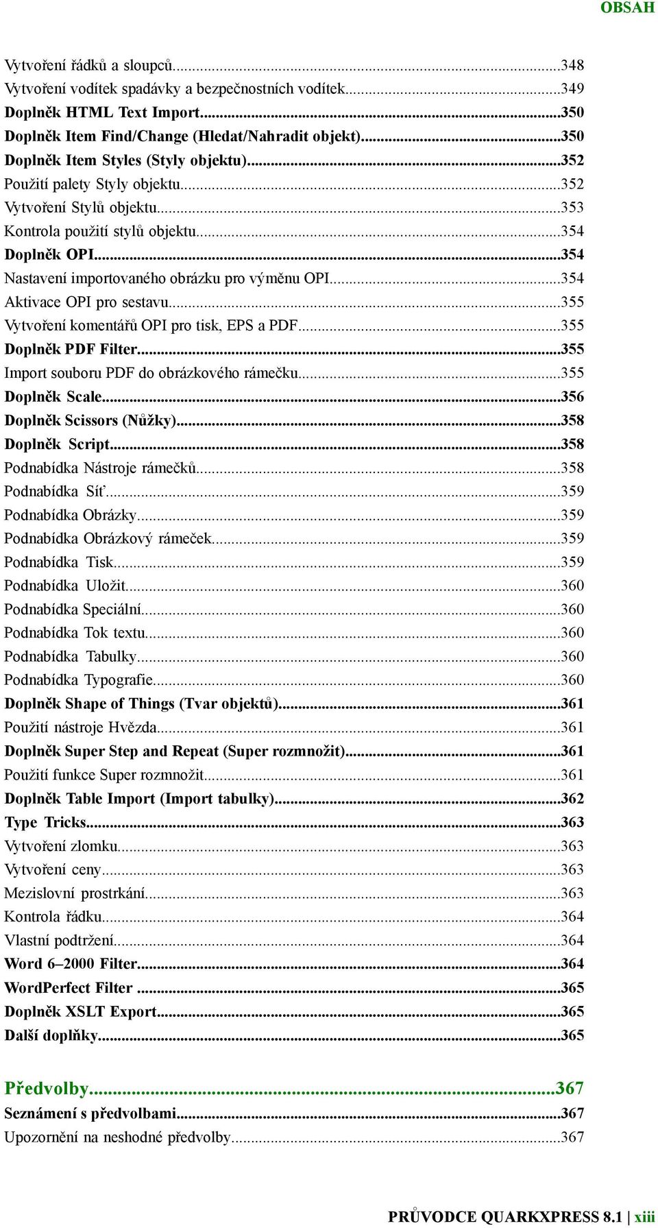 ..354 Nastavení importovaného obrázku pro výměnu OPI...354 Aktivace OPI pro sestavu...355 Vytvoření komentářů OPI pro tisk, EPS a PDF...355 Doplněk PDF Filter.