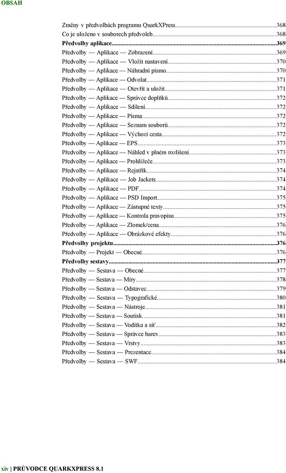 ..372 Předvolby Aplikace Písma...372 Předvolby Aplikace Seznam souborů...372 Předvolby Aplikace Výchozí cesta...372 Předvolby Aplikace EPS...373 Předvolby Aplikace Náhled v plném rozlišení.