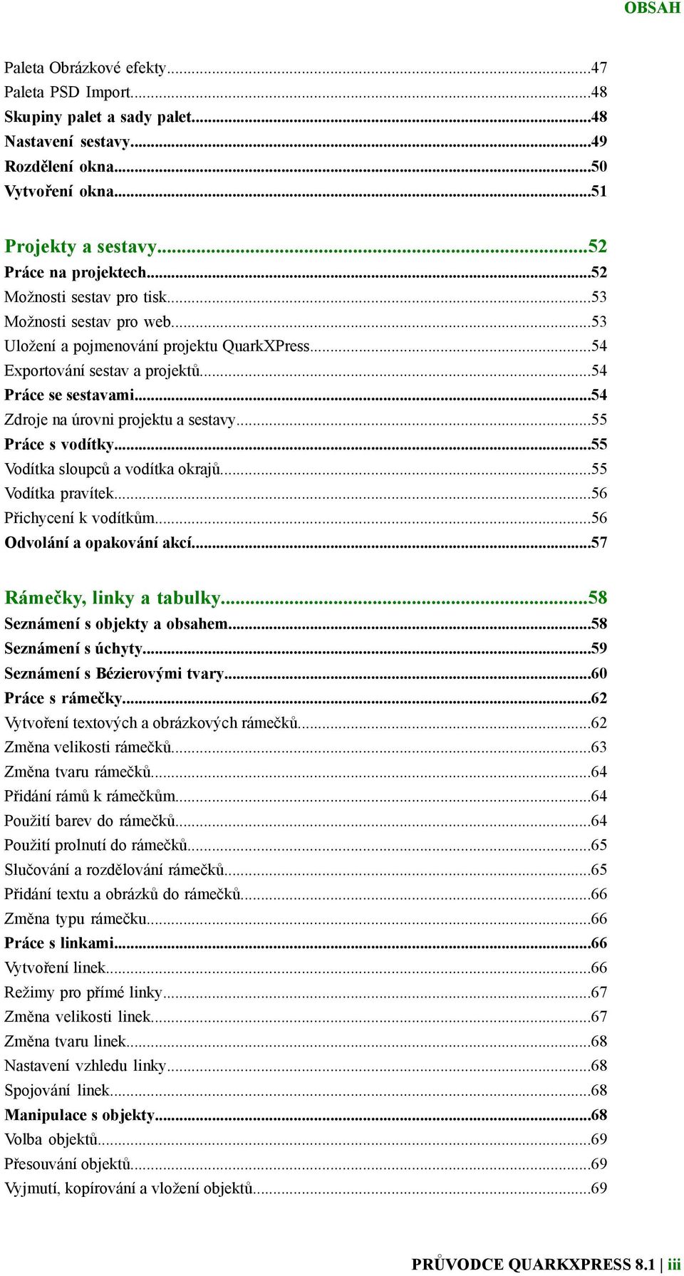 ..54 Zdroje na úrovni projektu a sestavy...55 Práce s vodítky...55 Vodítka sloupců a vodítka okrajů...55 Vodítka pravítek...56 Přichycení k vodítkům...56 Odvolání a opakování akcí.