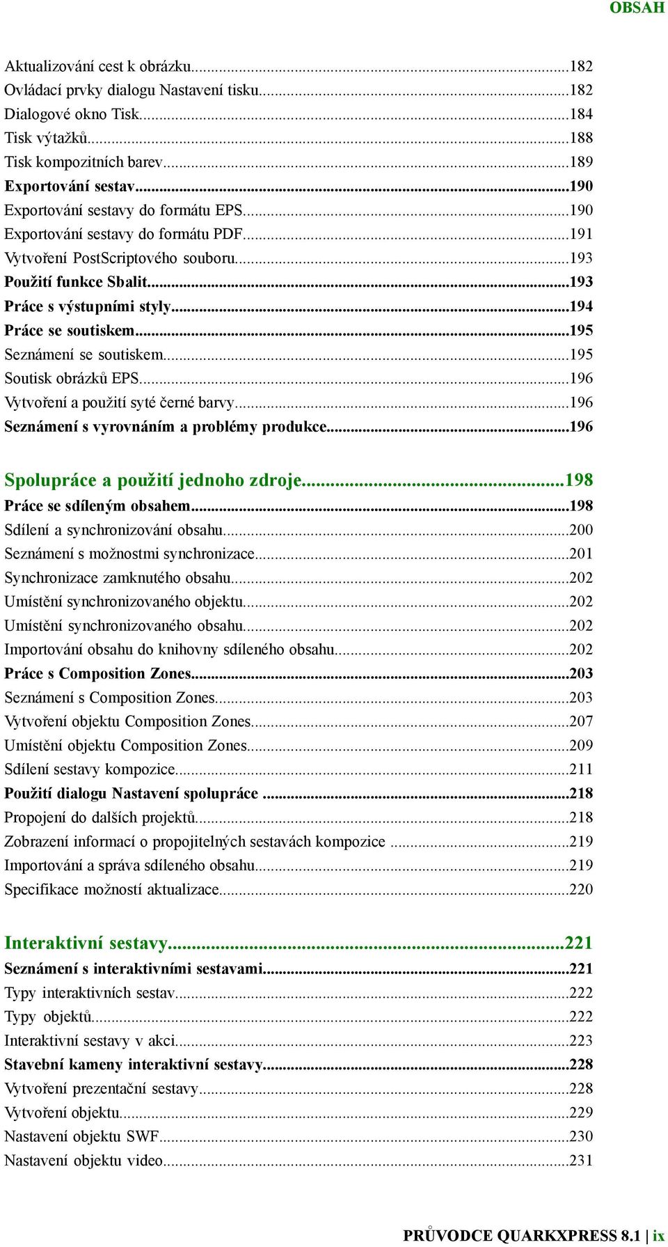 ..194 Práce se soutiskem...195 Seznámení se soutiskem...195 Soutisk obrázků EPS...196 Vytvoření a použití syté černé barvy...196 Seznámení s vyrovnáním a problémy produkce.