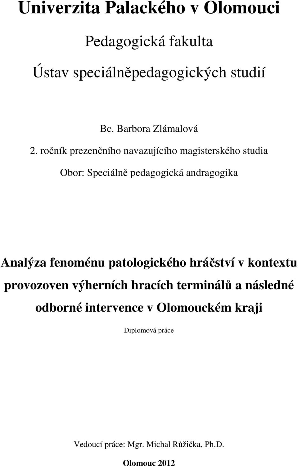 ročník prezenčního navazujícího magisterského studia Obor: Speciálně pedagogická andragogika Analýza