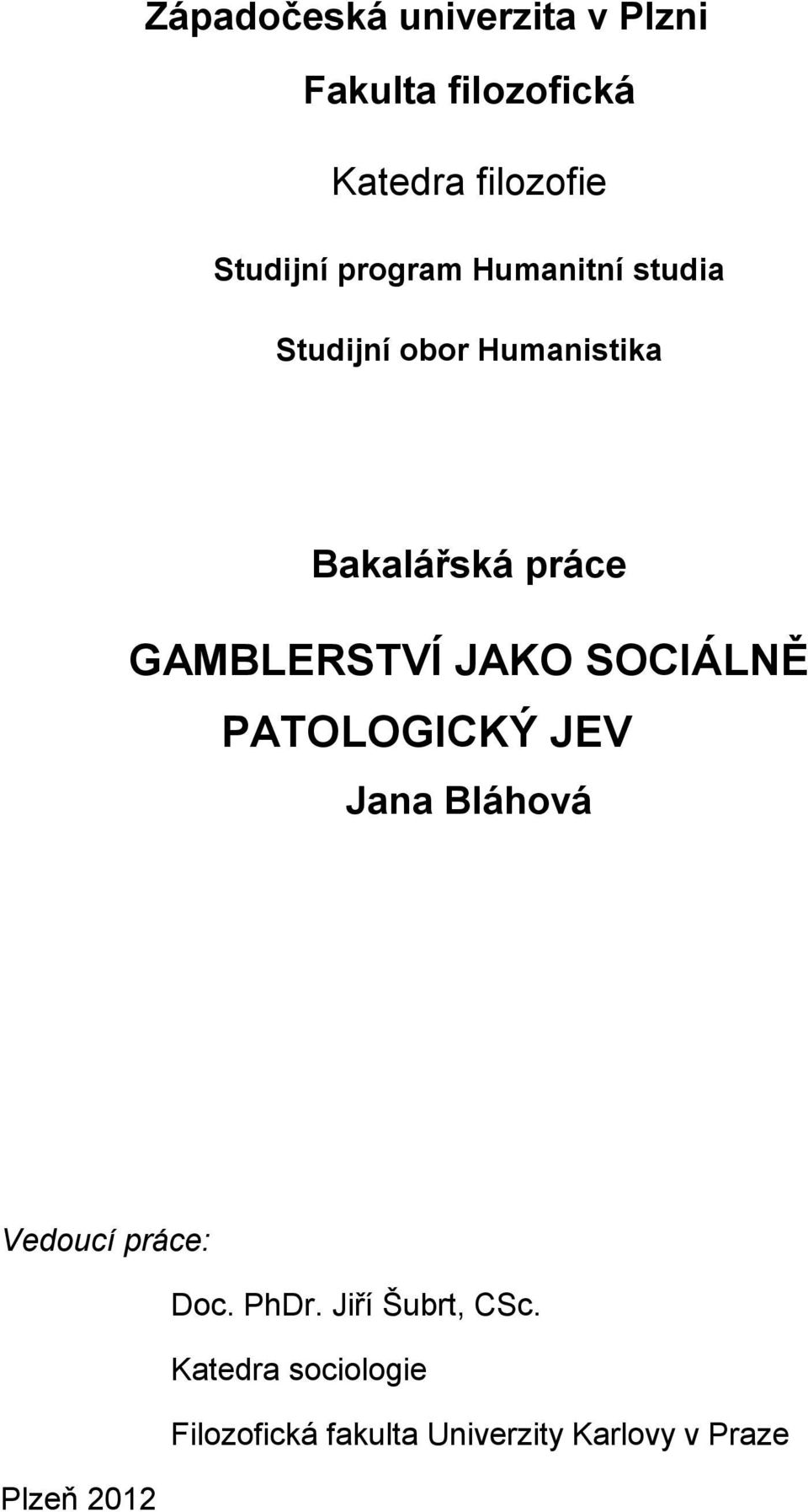 JAKO SOCIÁLNĚ PATOLOGICKÝ JEV Jana Bláhová Vedoucí práce: Doc. PhDr.