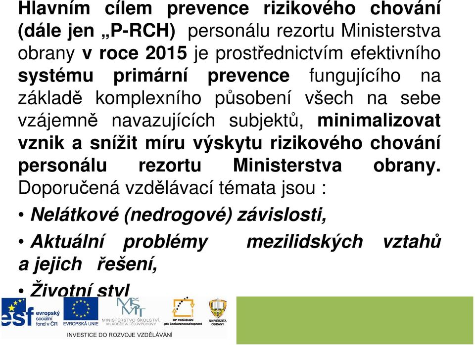 navazujících subjektů, minimalizovat vznik a snížit míru výskytu rizikového chování personálu rezortu Ministerstva obrany.