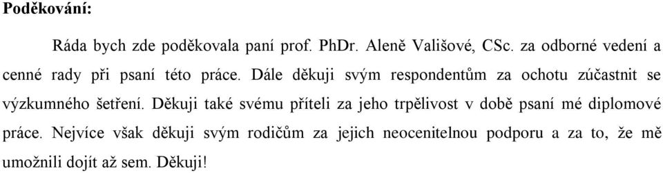 Dále děkuji svým respondentům za ochotu zúčastnit se výzkumného šetření.