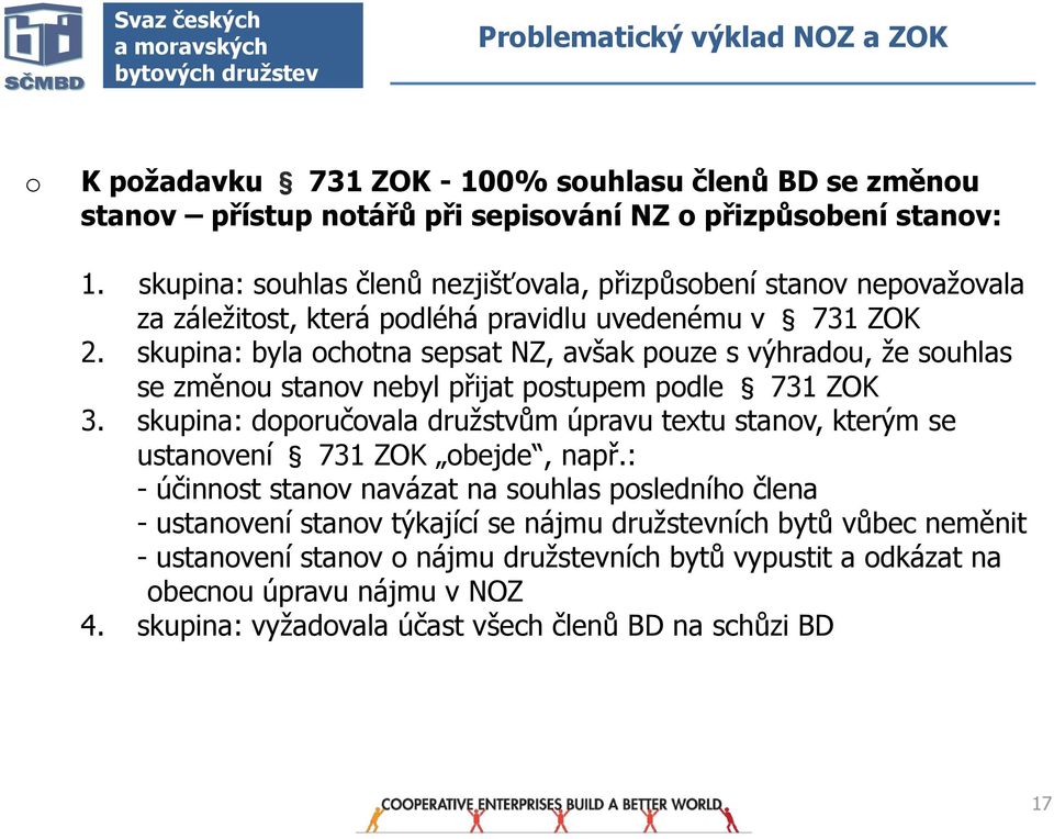 skupina: byla chtna sepsat NZ, avšak puze s výhradu, že suhlas se změnu stanv nebyl přijat pstupem pdle 731 ZOK 3.