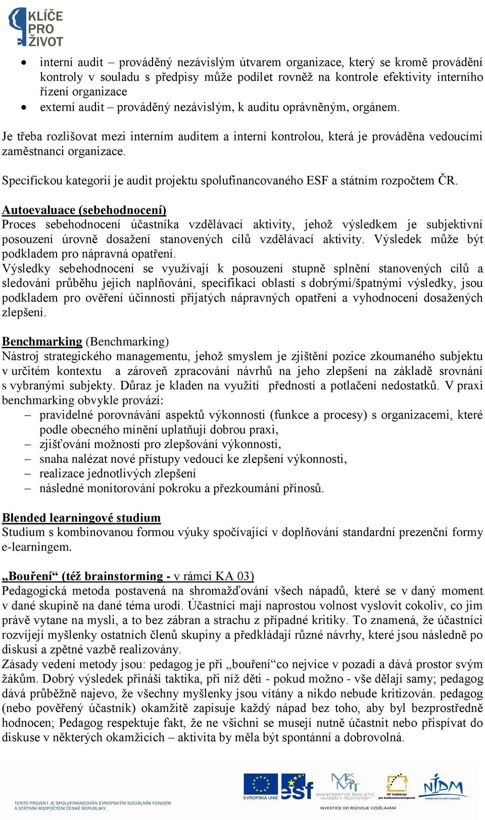 Specifickou kategorií je audit projektu spolufinancovaného ESF a státním rozpočtem ČR.