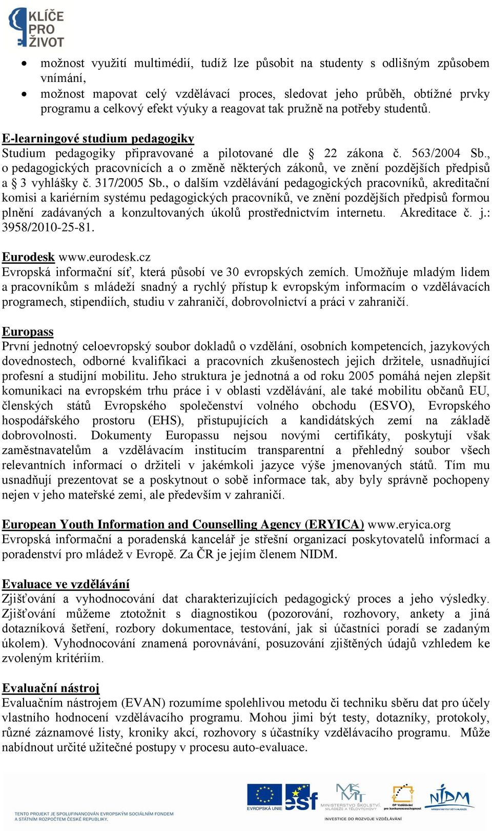 , o pedagogických pracovnících a o změně některých zákonů, ve znění pozdějších předpisů a 3 vyhlášky č. 317/2005 Sb.