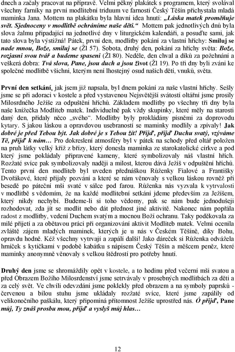 Mottem pak jednotlivých dnů byla slova ţalmu připadající na jednotlivé dny v liturgickém kalendáři, a posuďte sami, jak tato slova byla výstiţná!