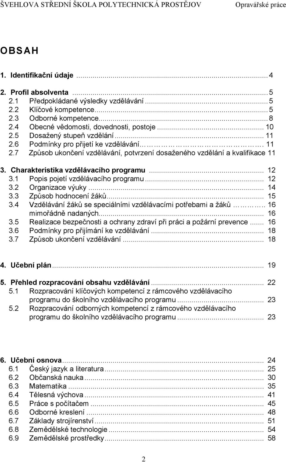 Charakteristika vzdělávacího programu... 12 3.1 Popis pojetí vzdělávacího programu... 12 3.2 Organizace výuky... 14 3.3 Způsob hodnocení žáků... 15 3.