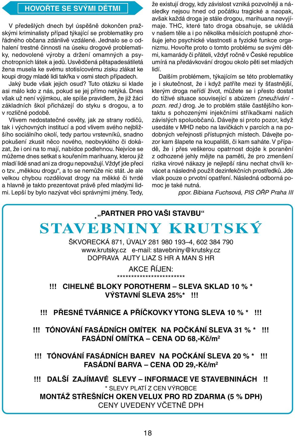 Usvědčená pětapadesátiletá žena musela ke svému stotisícovému zisku zlákat ke koupi drogy mladé lidi takřka v osmi stech případech. Jaký bude však jejich osud?