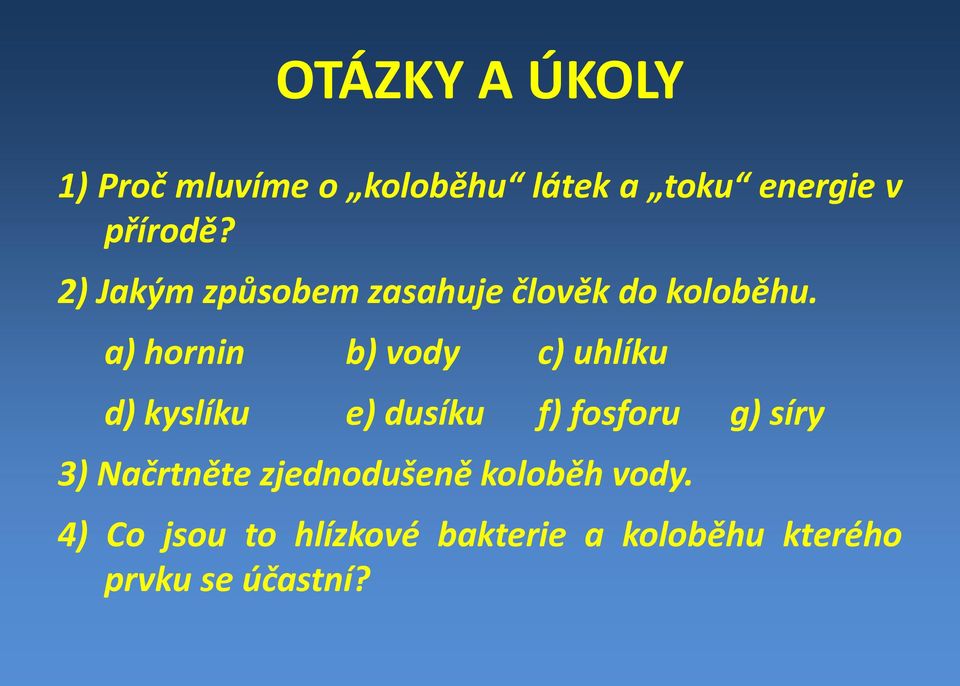 a) hornin b) vody c) uhlíku d) kyslíku e) dusíku f) fosforu g) síry 3)