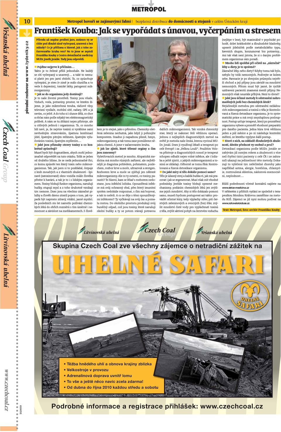 Co je příčinou a hlavně, jak z toho začarovaného kruhu ven? Na to jsme se zeptali Františka Kouby z Centra detoxikační medicíny MUDr. Josefa Jonáše. Tady jsou odpovědi.