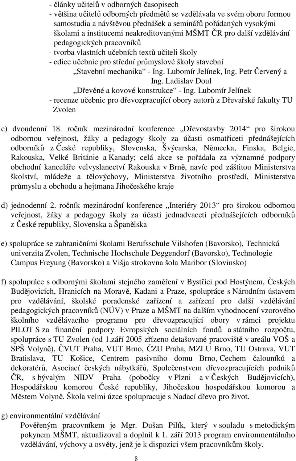 Lubomír Jelínek, Ing. Petr Červený a Ing. Ladislav Doul Dřevěné a kovové konstrukce - Ing.