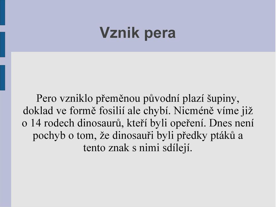 Nicméně víme již o 14 rodech dinosaurů, kteří byli opeření.