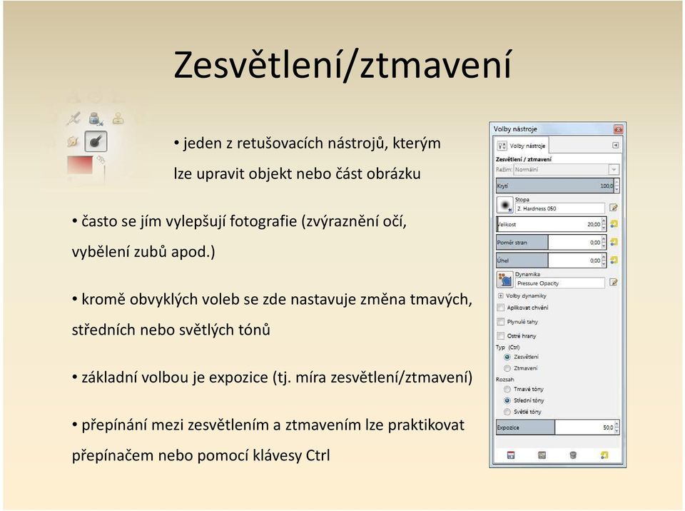 ) kromě obvyklých voleb se zde nastavuje změna tmavých, středních nebo světlých tónů základní