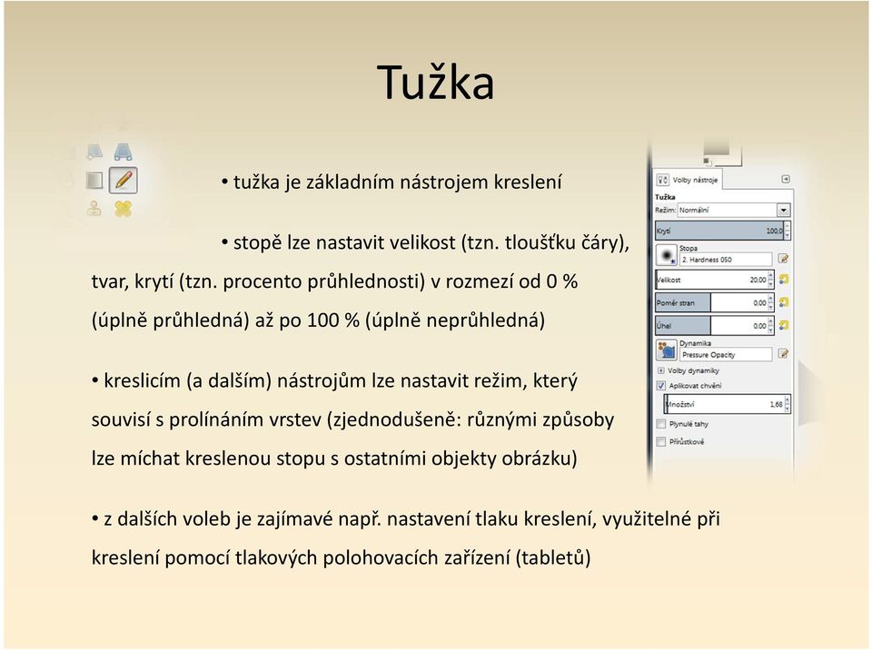 nastavit režim, který souvisí s prolínáním vrstev (zjednodušeně: různými způsoby lze míchat kreslenou stopu s ostatními