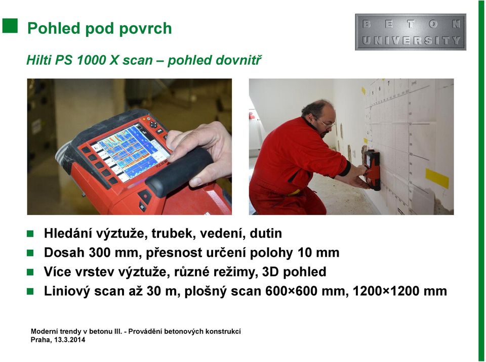 přesnost určení polohy 10 mm Více vrstev výztuže, různé